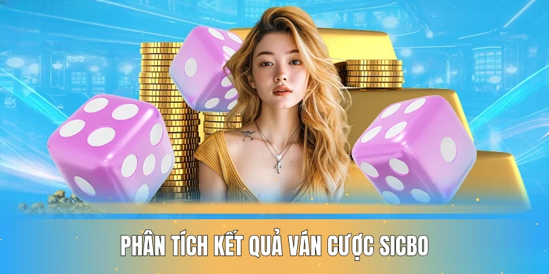 phan-tich-ket-qua-van-cuoc-la-cach-choi-sicbo-hieu-qua