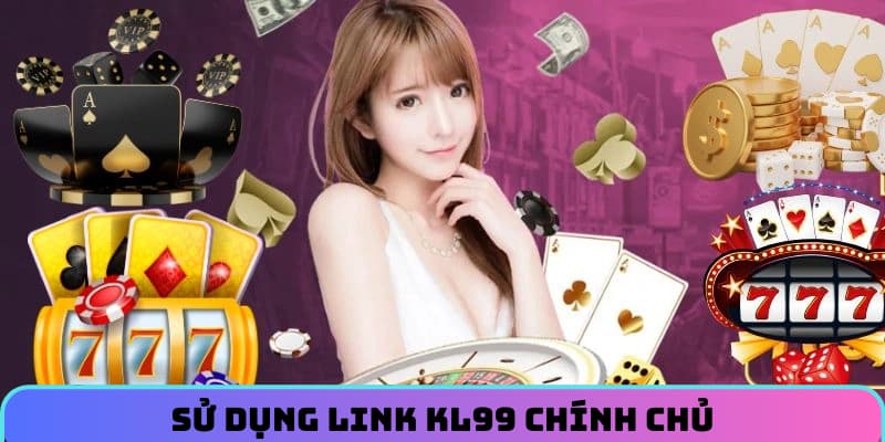 su-dung-link-kl99-chinh-chu-de-tham-gia